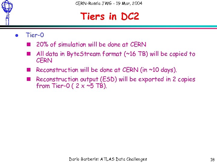 CERN-Russia JWG - 19 Mar. 2004 Tiers in DC 2 l Tier-0 n 20%