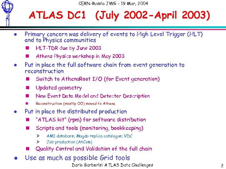 CERN-Russia JWG - 19 Mar. 2004 ATLAS DC 1 (July 2002 -April 2003) l