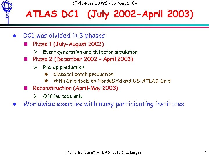 CERN-Russia JWG - 19 Mar. 2004 ATLAS DC 1 (July 2002 -April 2003) l