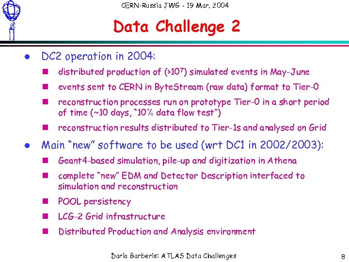 CERN-Russia JWG - 19 Mar. 2004 Data Challenge 2 l DC 2 operation in