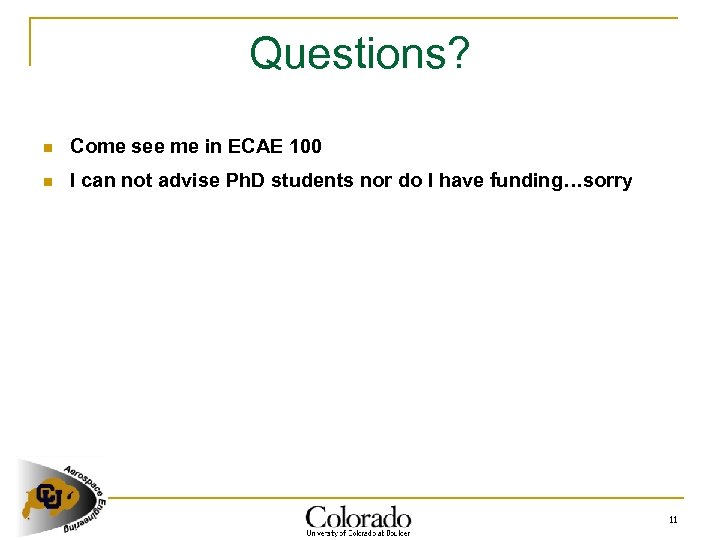 Questions? n Come see me in ECAE 100 n I can not advise Ph.