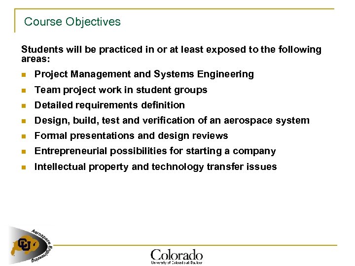 Course Objectives Students will be practiced in or at least exposed to the following