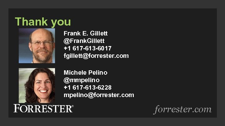 Thank you Frank E. Gillett @Frank. Gillett +1 617 -613 -6017 fgillett@forrester. com Michele