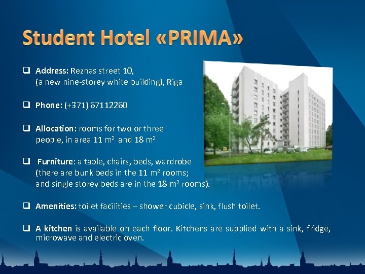  Address: Reznas street 10, (a new nine-storey white building), Riga Phone: (+371) 67112260