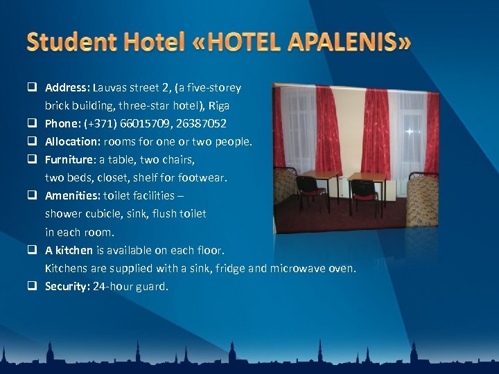  Address: Lauvas street 2, (a five-storey brick building, three-star hotel), Riga Phone: (+371)