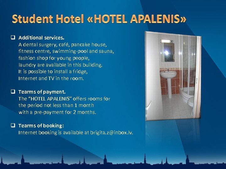  Additional services. A dental surgery, café, pancake house, fitness centre, swimming-pool and sauna,