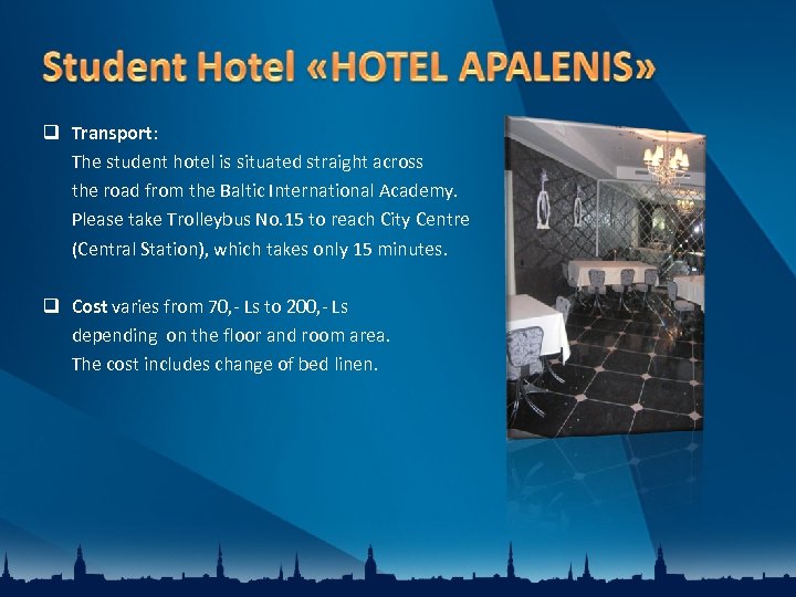  Transport: The student hotel is situated straight across the road from the Baltic