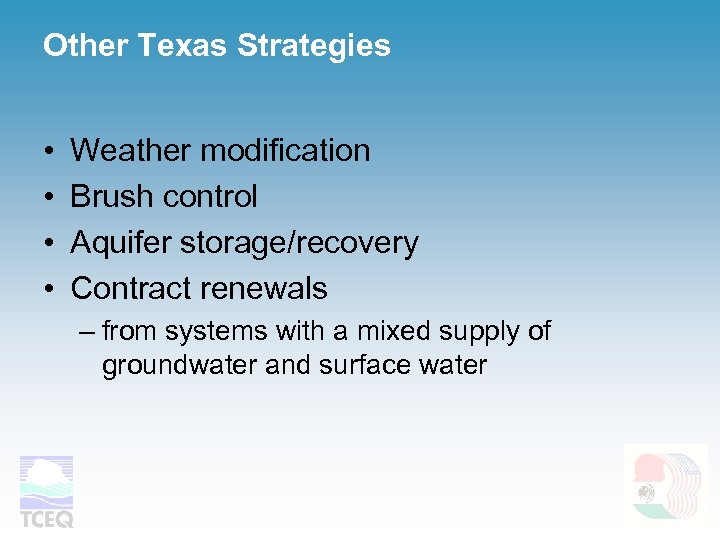 Other Texas Strategies • • Weather modification Brush control Aquifer storage/recovery Contract renewals –