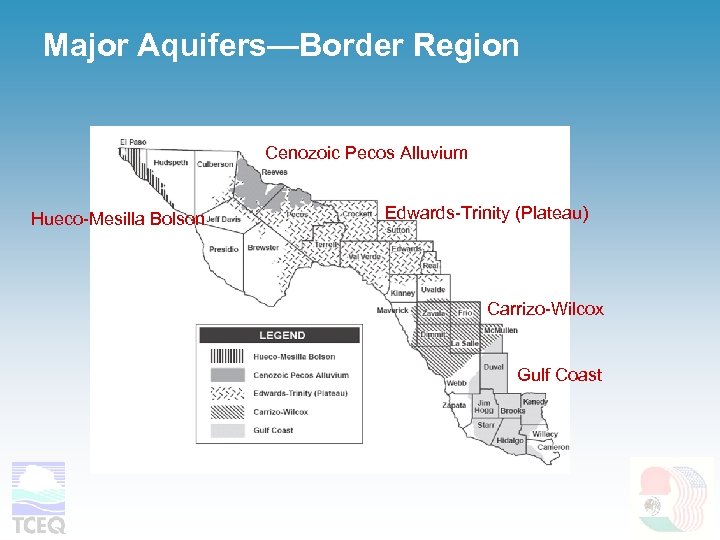 Major Aquifers—Border Region Cenozoic Pecos Alluvium Hueco-Mesilla Bolson Edwards-Trinity (Plateau) Carrizo-Wilcox Gulf Coast 