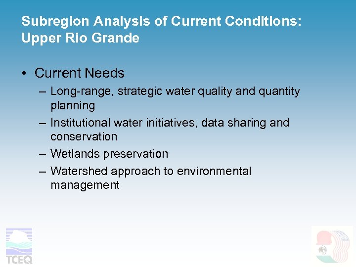 Subregion Analysis of Current Conditions: Upper Rio Grande • Current Needs – Long-range, strategic