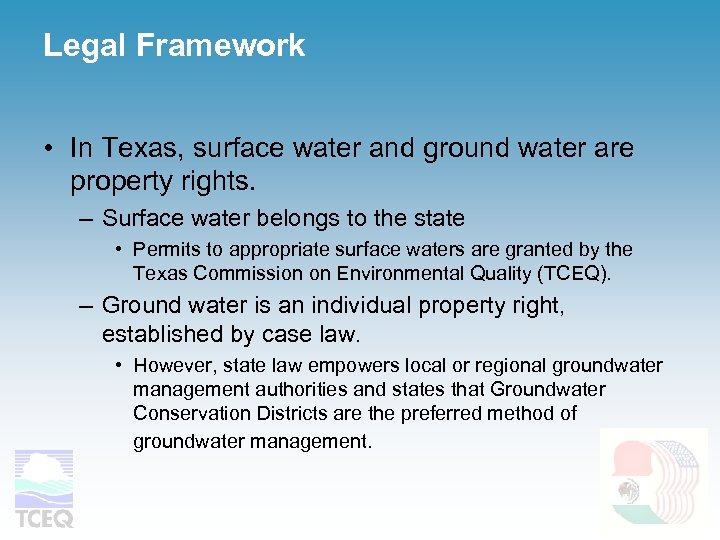Legal Framework • In Texas, surface water and ground water are property rights. –