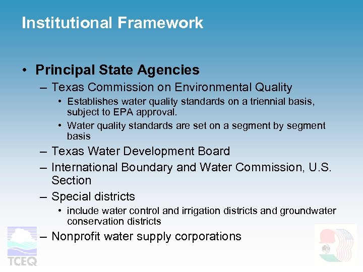 Institutional Framework • Principal State Agencies – Texas Commission on Environmental Quality • Establishes