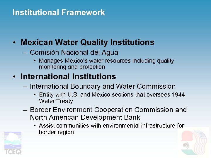 Institutional Framework • Mexican Water Quality Institutions – Comisión Nacional del Agua • Manages