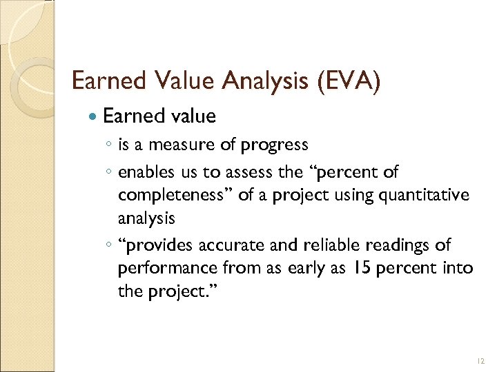 Earned Value Analysis (EVA) Earned value ◦ is a measure of progress ◦ enables