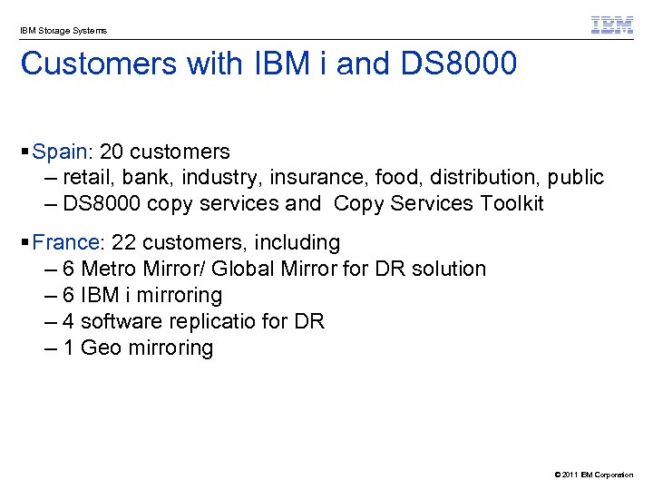 IBM Storage Systems Customers with IBM i and DS 8000 § Spain: 20 customers