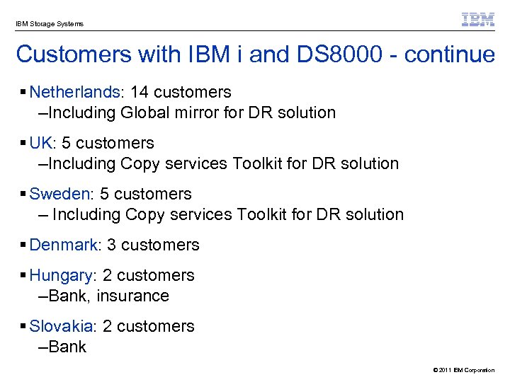 IBM Storage Systems Customers with IBM i and DS 8000 - continue § Netherlands: