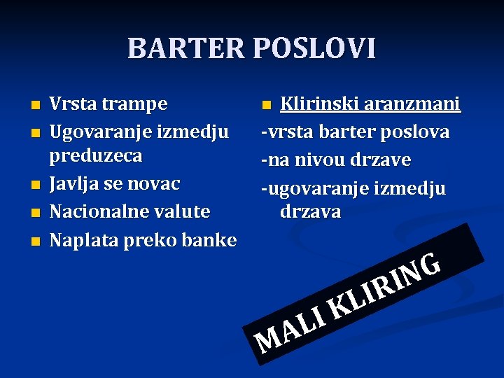 BARTER POSLOVI n n n Vrsta trampe Ugovaranje izmedju preduzeca Javlja se novac Nacionalne