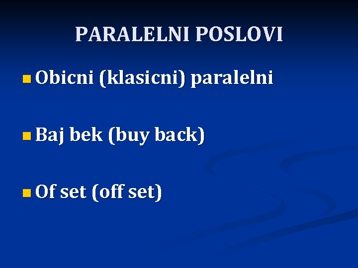 PARALELNI POSLOVI n Obicni (klasicni) paralelni n Baj bek (buy back) n Of set