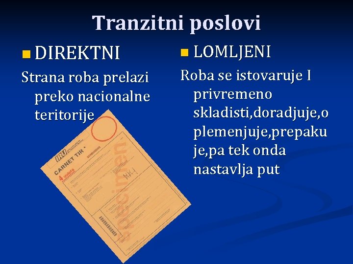 Tranzitni poslovi n DIREKTNI n LOMLJENI Strana roba prelazi preko nacionalne teritorije Roba se