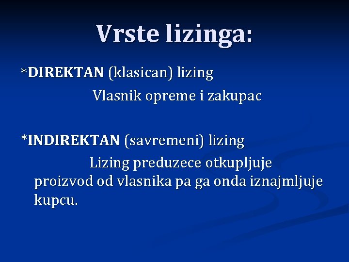 Vrste lizinga: *DIREKTAN (klasican) lizing Vlasnik opreme i zakupac *INDIREKTAN (savremeni) lizing Lizing preduzece