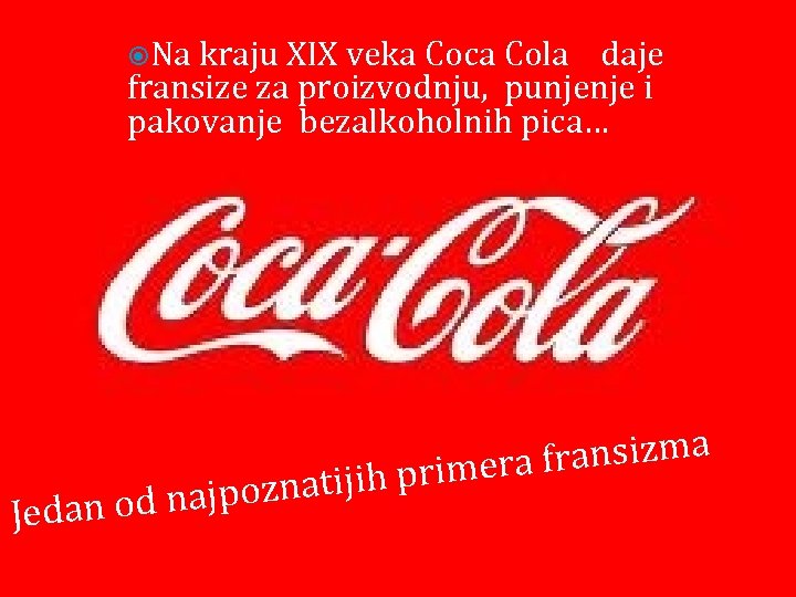  Na kraju XIX veka Coca Cola daje fransize za proizvodnju, punjenje i pakovanje