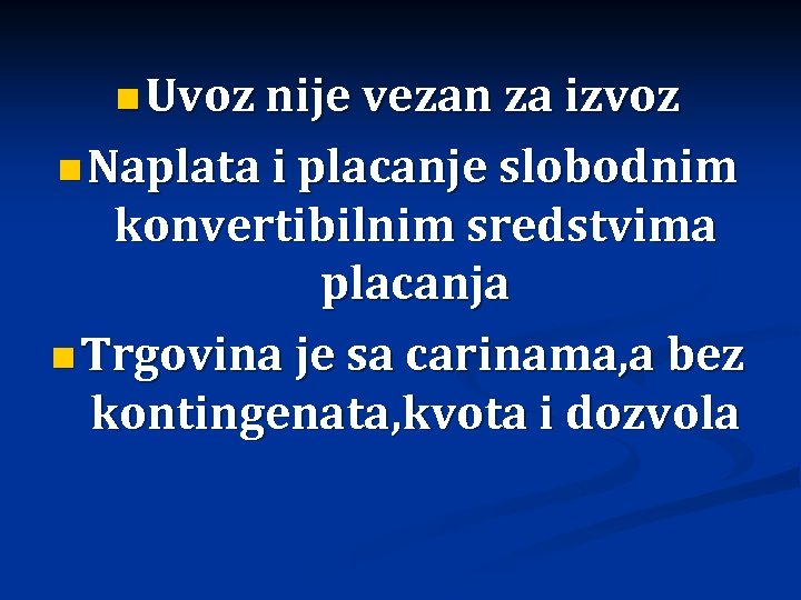 n Uvoz nije vezan za izvoz n Naplata i placanje slobodnim konvertibilnim sredstvima placanja