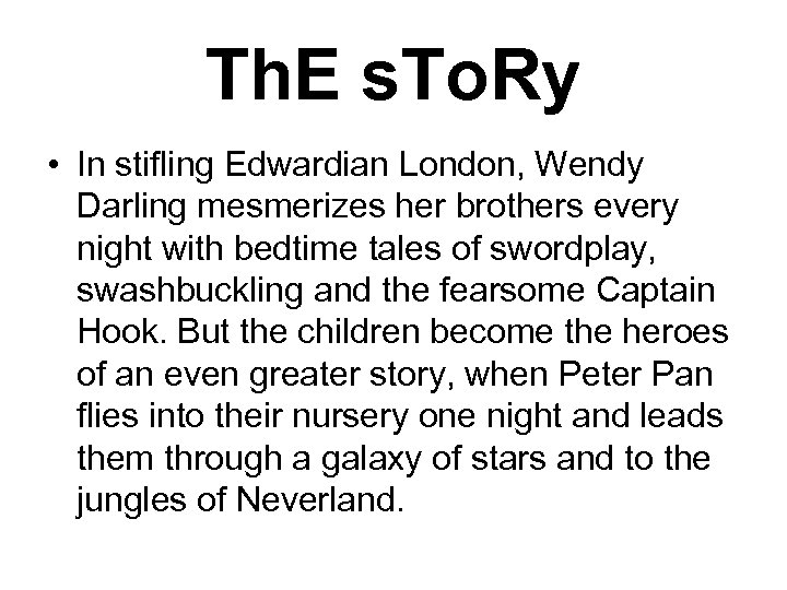 Th. E s. To. Ry • In stifling Edwardian London, Wendy Darling mesmerizes her