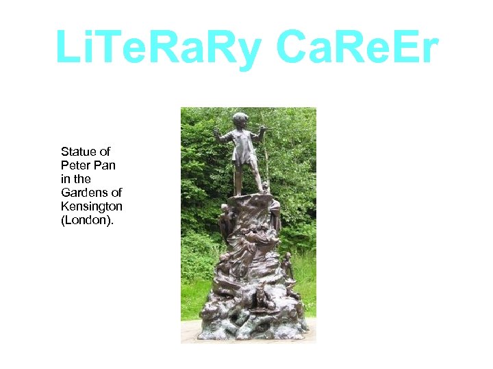 Li. Te. Ra. Ry Ca. Re. Er Statue of Peter Pan in the Gardens