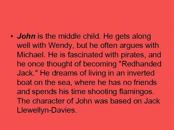  • John is the middle child. He gets along well with Wendy, but