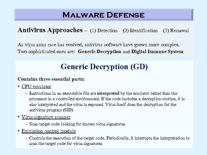 Malware Defense Antivirus Approaches – (1) Detection (2) Identification (3) Removal As virus arms