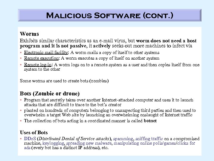 Malicious Software (cont. ) Worms Exhibits similar characteristics as an e-mail virus, but worm