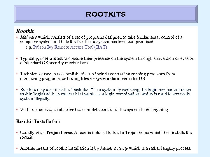 ROOTKITS Rootkit • Malware which consists of a set of programs designed to take