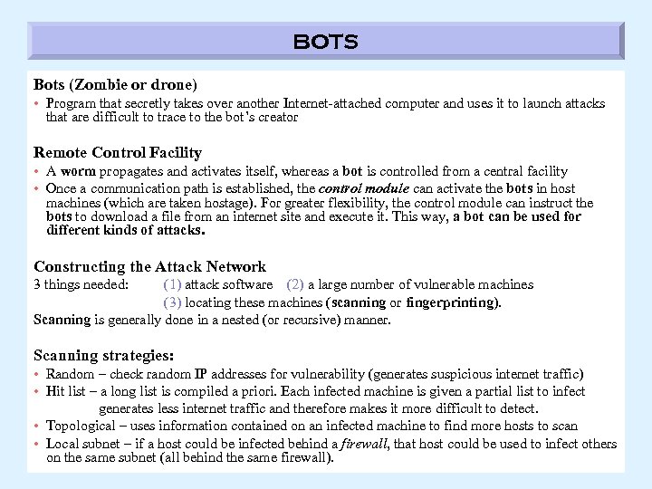 BOTS Bots (Zombie or drone) • Program that secretly takes over another Internet-attached computer