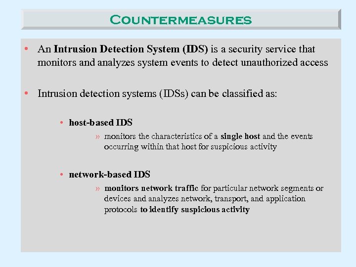 Countermeasures • An Intrusion Detection System (IDS) is a security service that monitors and