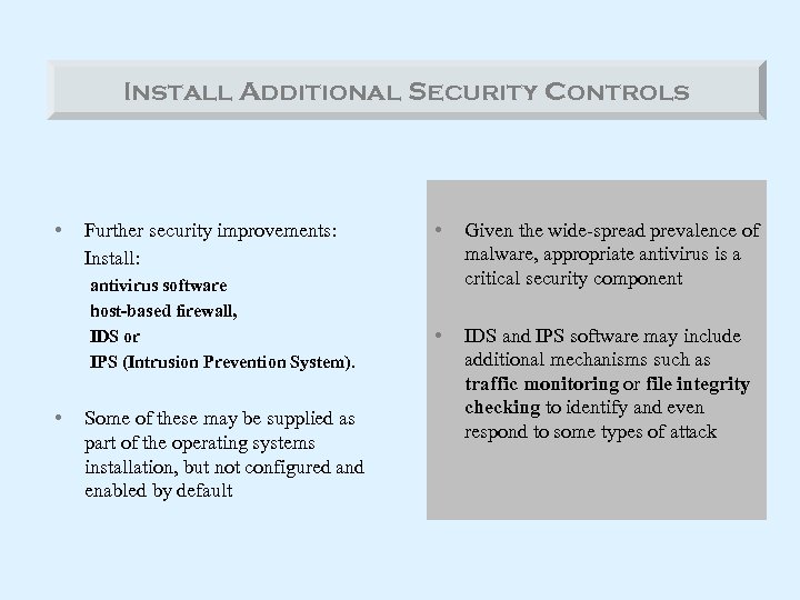 Install Additional Security Controls • Further security improvements: Install: antivirus software host-based firewall, IDS