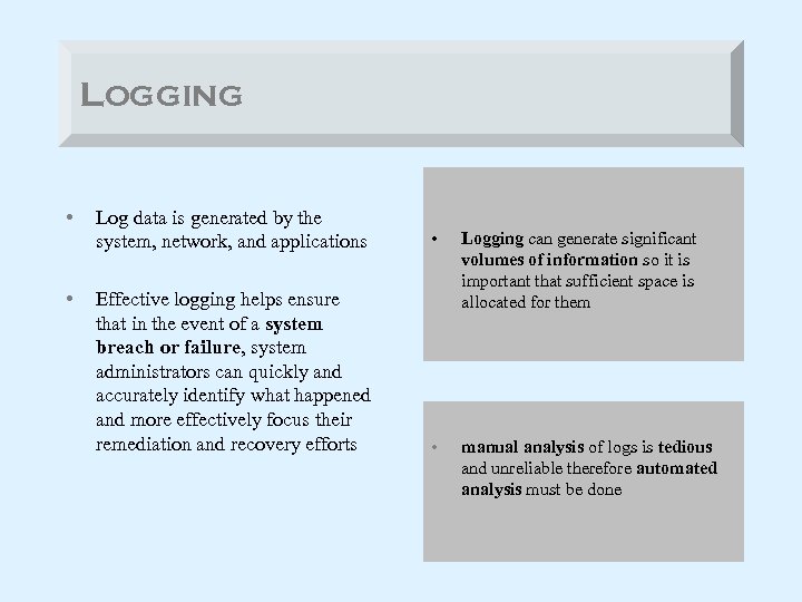 Logging • Log data is generated by the system, network, and applications • •