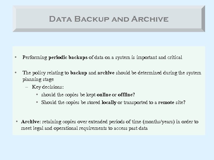 Data Backup and Archive • Performing periodic backups of data on a system is