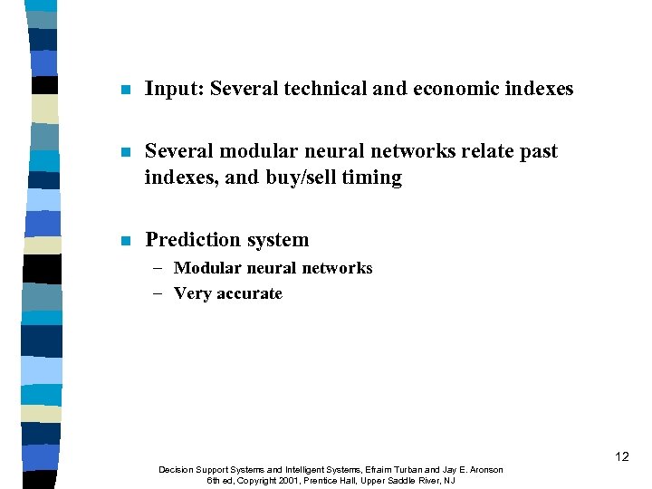 n Input: Several technical and economic indexes n Several modular neural networks relate past