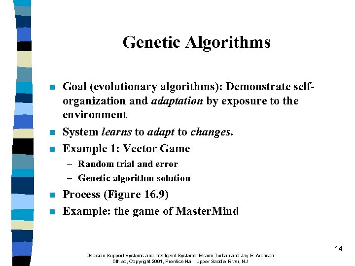 Genetic Algorithms n n n Goal (evolutionary algorithms): Demonstrate selforganization and adaptation by exposure