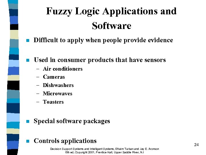 Fuzzy Logic Applications and Software n Difficult to apply when people provide evidence n