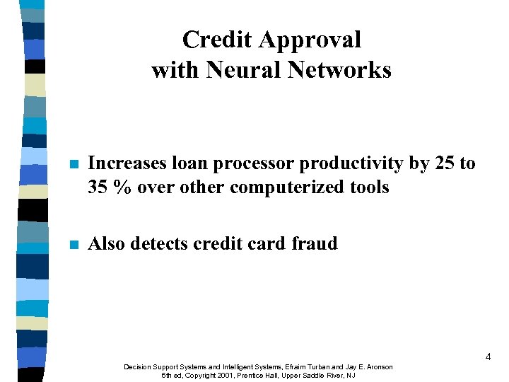 Credit Approval with Neural Networks n Increases loan processor productivity by 25 to 35