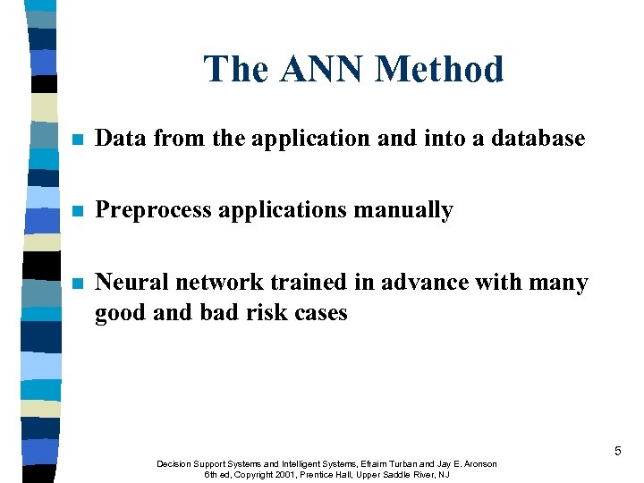 The ANN Method n Data from the application and into a database n Preprocess