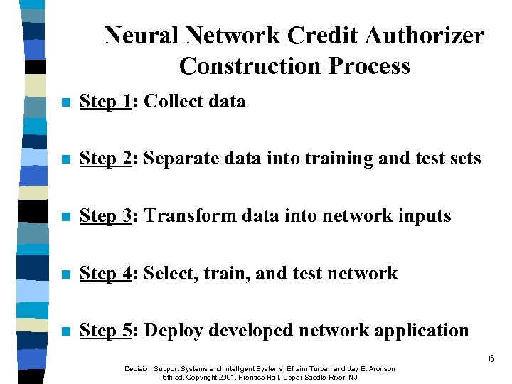 Neural Network Credit Authorizer Construction Process n Step 1: Collect data n Step 2: