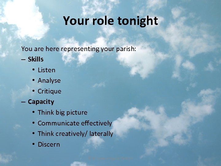 Your role tonight You are here representing your parish: – Skills • Listen •