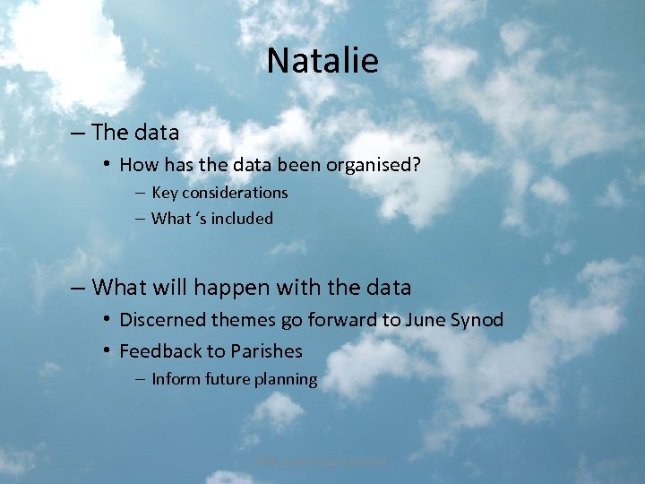 Natalie – The data • How has the data been organised? – Key considerations
