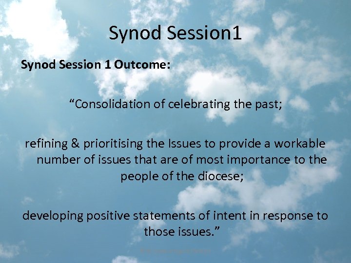 Synod Session 1 Outcome: “Consolidation of celebrating the past; refining & prioritising the Issues