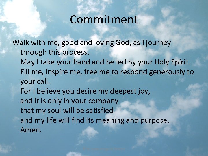 Commitment Walk with me, good and loving God, as I journey through this process.