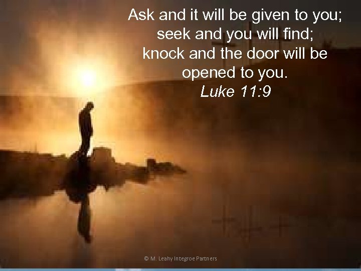 Ask and it will be given to you; seek and you will find; knock