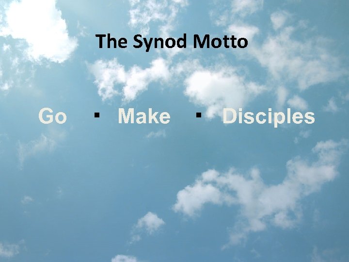 The Synod Motto Go . Make . Disciples 