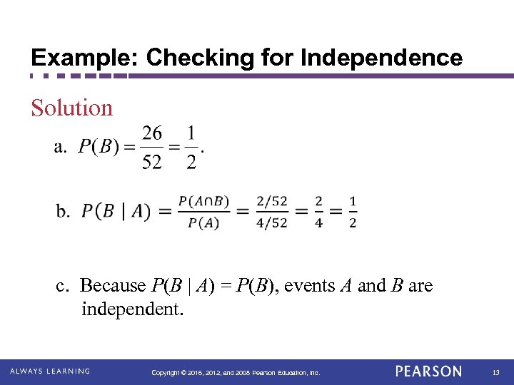 Example: Checking for Independence Solution c. Because P(B | A) = P(B), events A